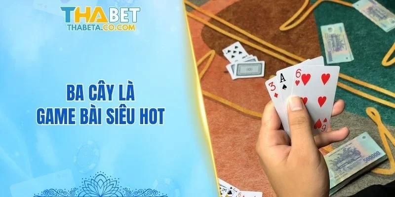 Game Bài 3 Ba cây là game bài siêu hot