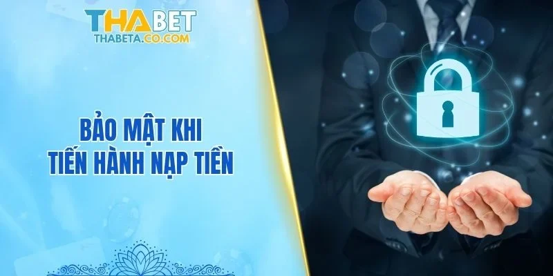 Nạp Tiền 2 Bảo mật khi tiến hành nạp tiền