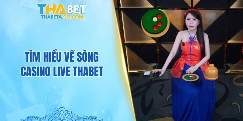 Casino 1 Tìm hiểu về sòng casino live THABET